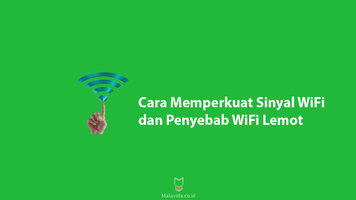 Cara Memperkuat Sinyal WiFi dan Penyebab WiFi Lemot