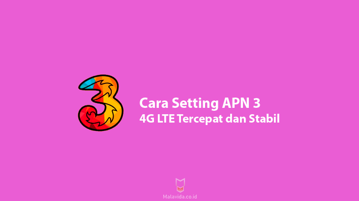 Cara Setting APN 3 4G LTE Tercepat dan Stabil