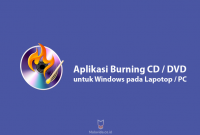 Daftar Aplikasi Burning CD DVD untuk Windows pada Lapotop PC